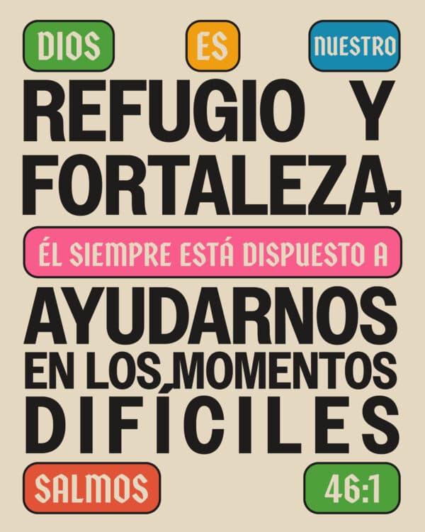 Dios es nuestro refugio y fortaleza. Él siempre está dispuesto a ayudarnos en los momentos difíciles. - Salmos 46:1