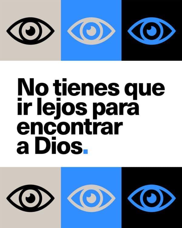 No tienes que ir lejos para encontrar a Dios.