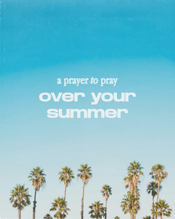 A prayer to pray over your summer