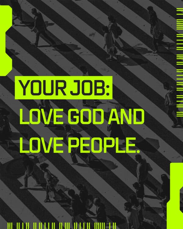 Your job: love God and love people.