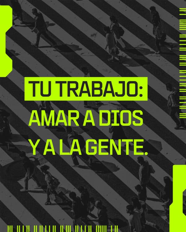 Tu trabajo: Amar a Dios y a la gente.