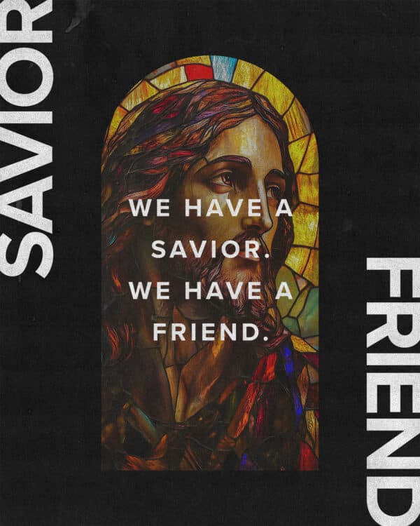 We have a savior. We have a friend.