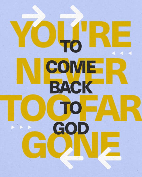 You're never too far gone to come back to God