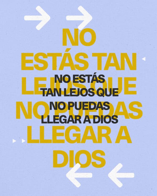 No estás tan lejos que no puedas llegar a Dios