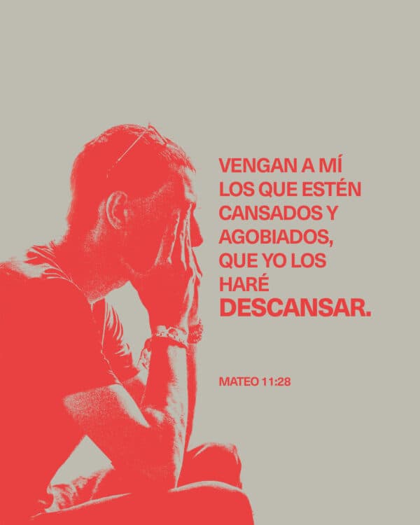 Vengan a mí los que estén cansados y agobiados, que yo los haré descansar. - Mateo 11:28