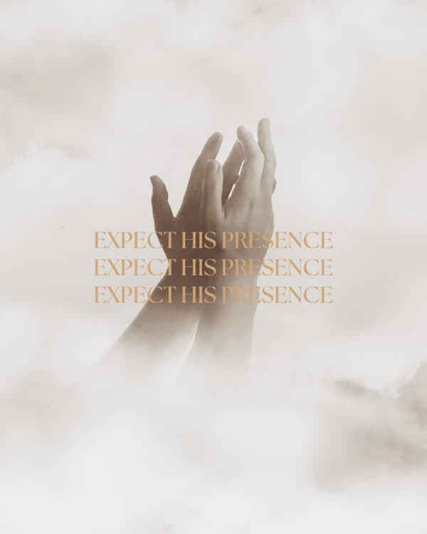Expect His presence