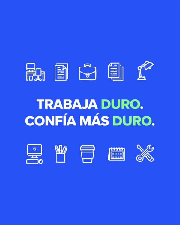 Trabaja duro. Confía más duro.