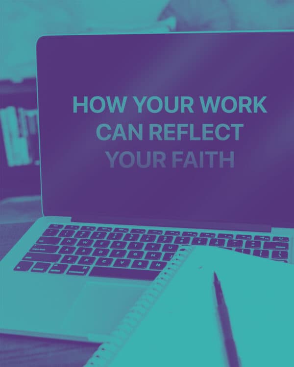 How your work can reflect your faith