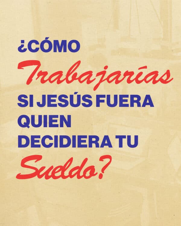 ¿Cómo trabajarías si Jesús fuera quien decidiera tu sueldo?