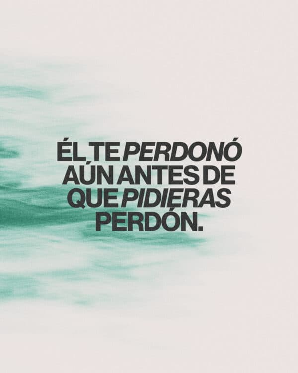 Él te perdonó aún antes de que pidieras perdón.