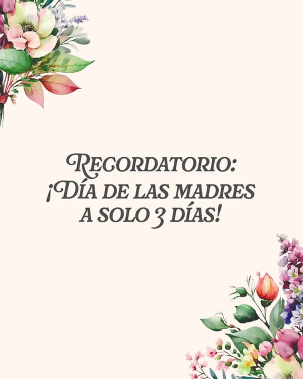 Recordatorio: ¡Día de las madres a solo 3 días!