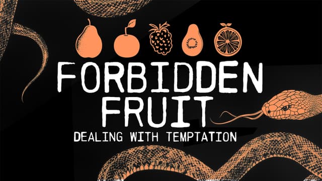 Forbidden Fruit: Dealing with temptation.