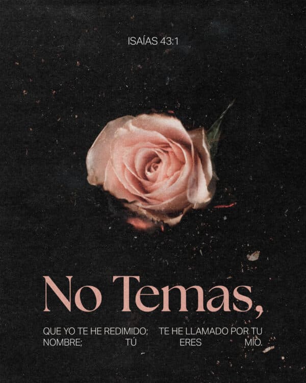 No temas, que yo te he redimido; te he llamado por tu nombre; tú eres mío. - Isaías 43:1