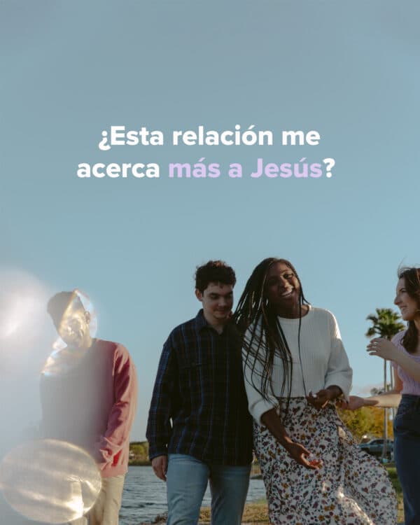 ¿Esta relación me acerca más a Jesús?