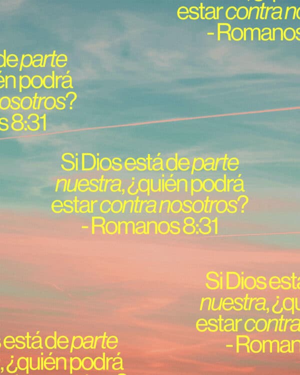 Si Dios está de parte nuestra, ¿quién podrá estar contra nosotros? - Romanos 8:31