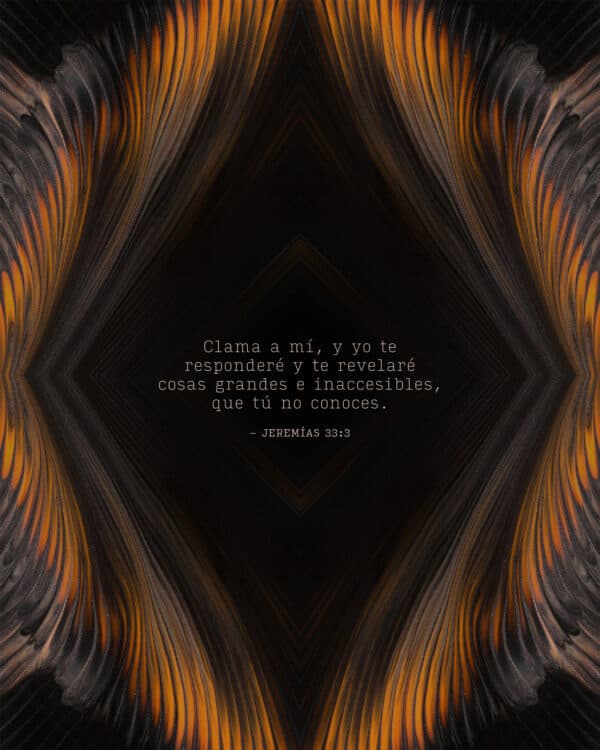«Clama a mí, y yo te responderé y te revelaré cosas grandes e inaccesibles, que Tú no conoces». - Jeremías 33:3