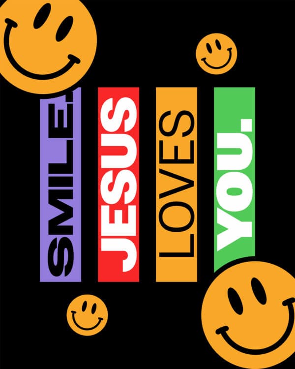 Smile. Jesus loves you.