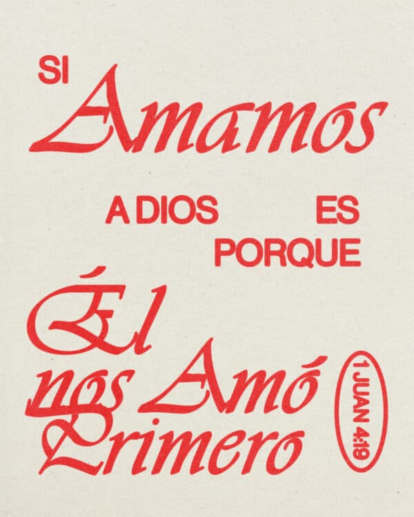 Como ven ustedes, si amamos a Dios es porque Él nos amó primero. - 1 Juan 4:19