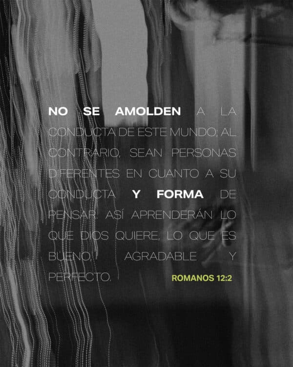 No se amolden a la conducta de este mundo; al contrario, sean personas diferentes en cuanto a su conducta y forma de pensar. Así aprenderán lo que Dios quiere, lo que es bueno, agradable y perfecto. - Romanos 12:2
