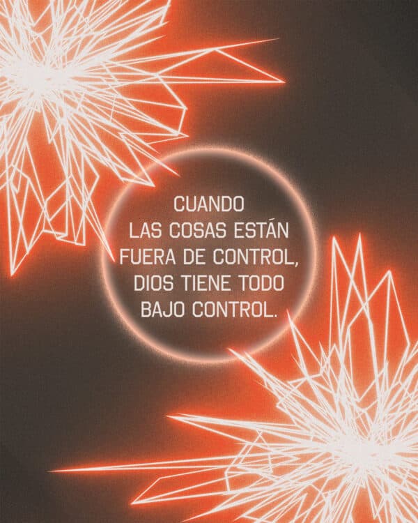 Cuando las cosas están fuera de control, Dios tiene todo bajo control.