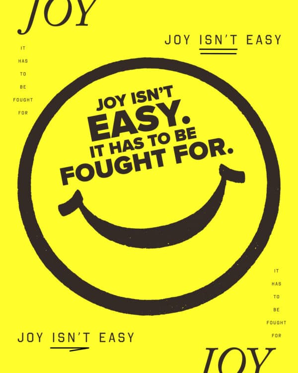 Joy isn’t easy. It has to be fought for.