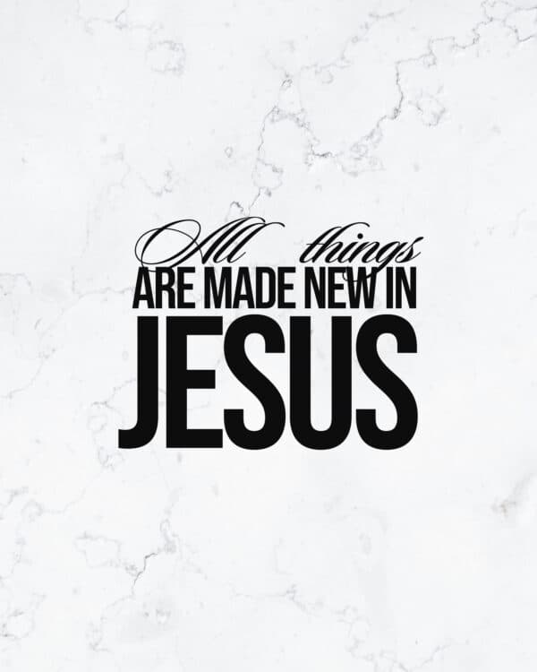 All things are made new in Jesus