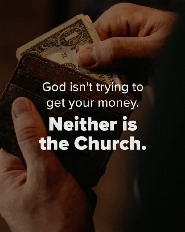 God isn't trying to get your money. Neither is the Church.