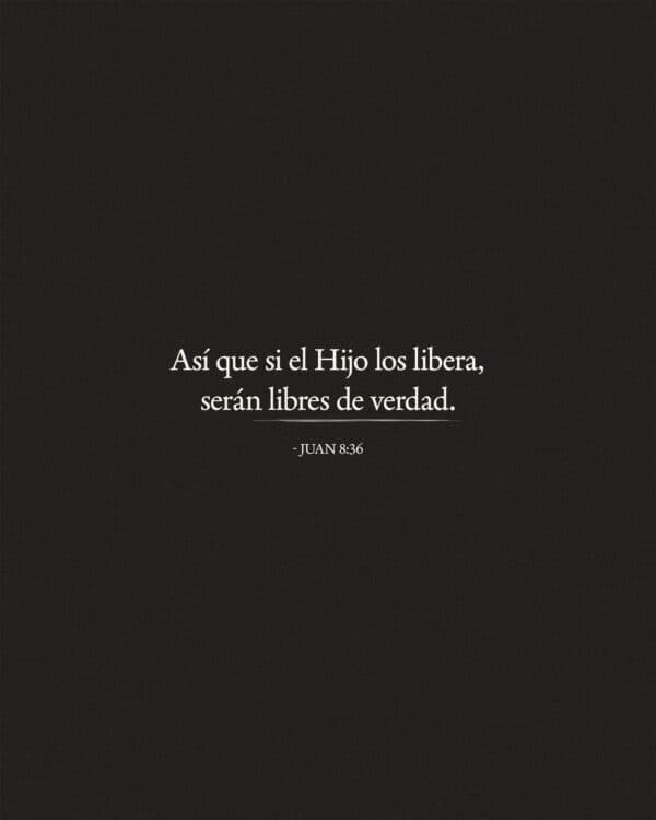 Así que si el Hijo los libera, serán libres de verdad. - Juan 8:36