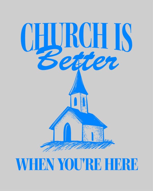 Church is better when you're here