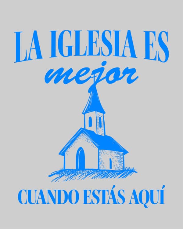 La iglesia es mejor cuando estás aquí