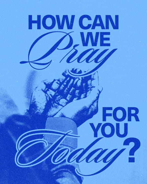 How can we pray for you today?