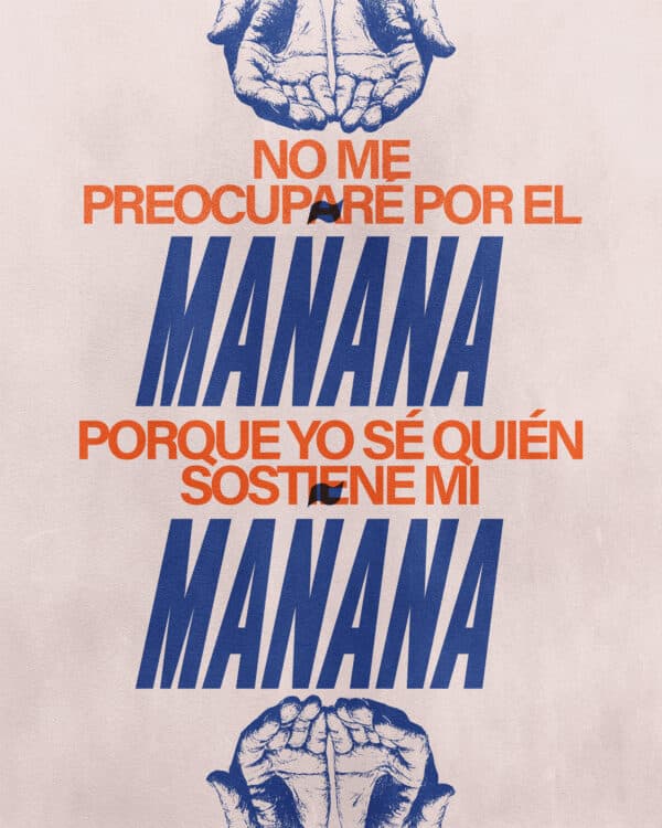 No me preocuparé por el mañana porque yo sé quién sostiene mi mañana