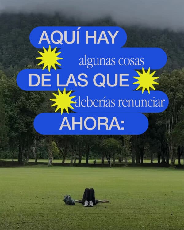 Aquí hay algunas cosas de las que deberías renunciar ahora mismo: