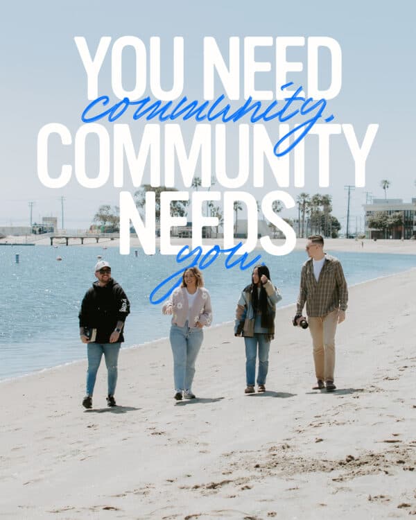 You need community. Community needs you.