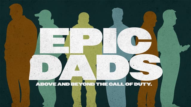 Epic Dads: Above and beyond the call of duty.