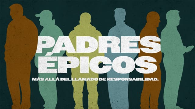 Padres Épicos: Más allá del llamado de responsabilidad