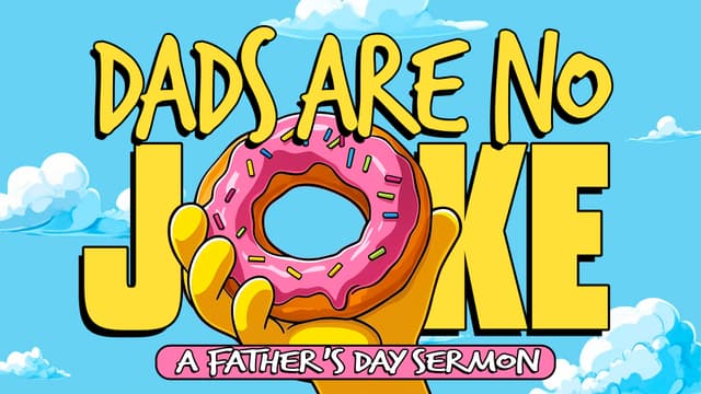 Dads are No Joke! A Father's Day sermon.