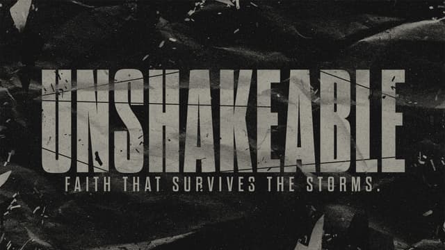 Unshakeable: Faith that survives the storms.