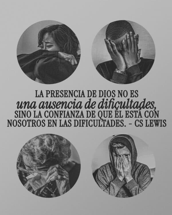 "La presencia de Dios no es una ausencia de dificultades, sino la confianza de que Él está con nosotros en las dificultades." - CS Lewis