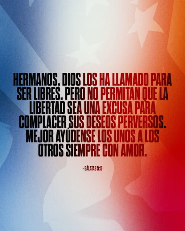 Hermanos, Dios los ha llamado para ser libres. Pero no permitan que la libertad sea una excusa para complacer sus deseos perversos. Mejor ayúdense los unos a los otros siempre con amor. - Gálatas 5:13