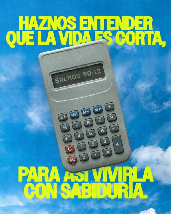 Haznos entender que la vida es corta, para así vivirla con sabiduría. - Salmos 90:12