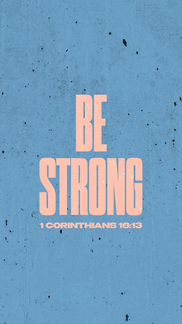 Be on guard. Stand firm in the faith. Be courageous. Be strong. - 1 Corinthians 16:13