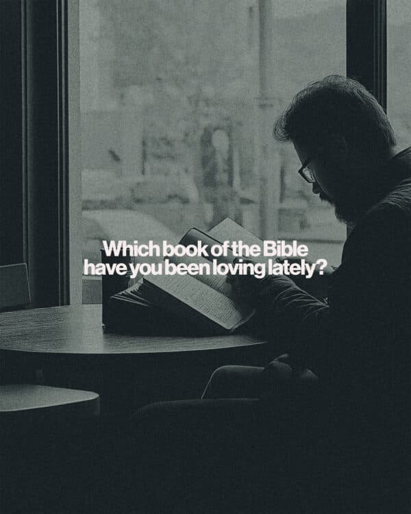 Which book of the Bible have you been loving lately?