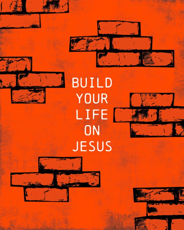 Build your life on Jesus