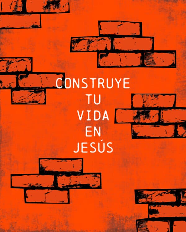 Construye tu vida en Jesús