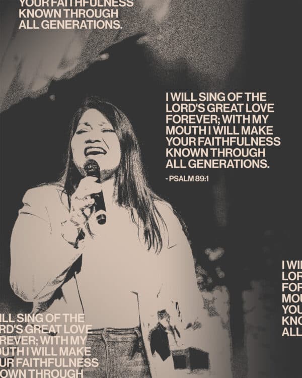 I will sing of the LORD's great love forever; with my mouth I will make your faithfulness known through all generations. - Psalm 89:1