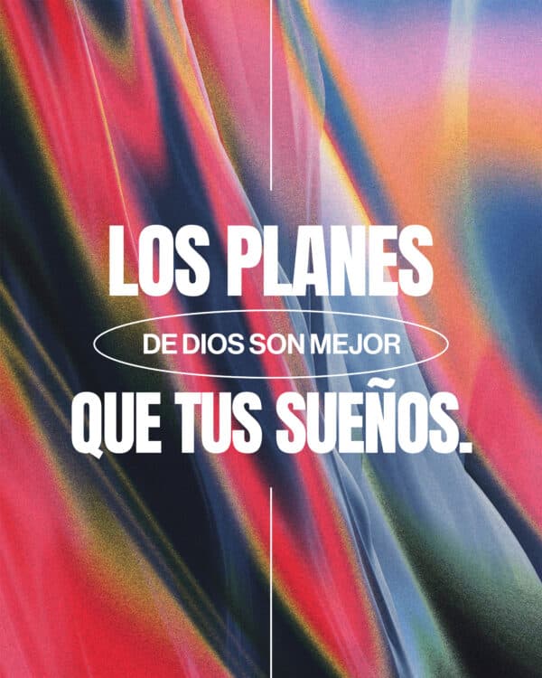 Los planes de Dios son mejor que tus sueños.