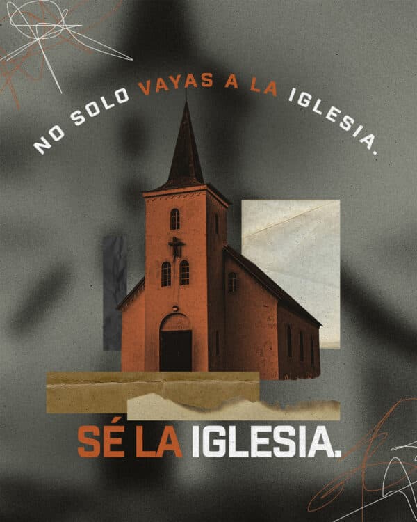 No solo vayas a la iglesia. Sé la iglesia.