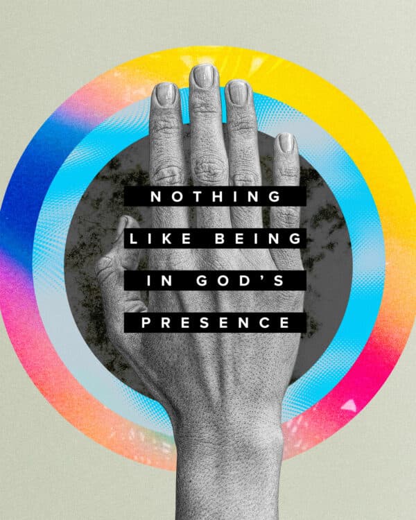 Nothing like being in God’s presence
