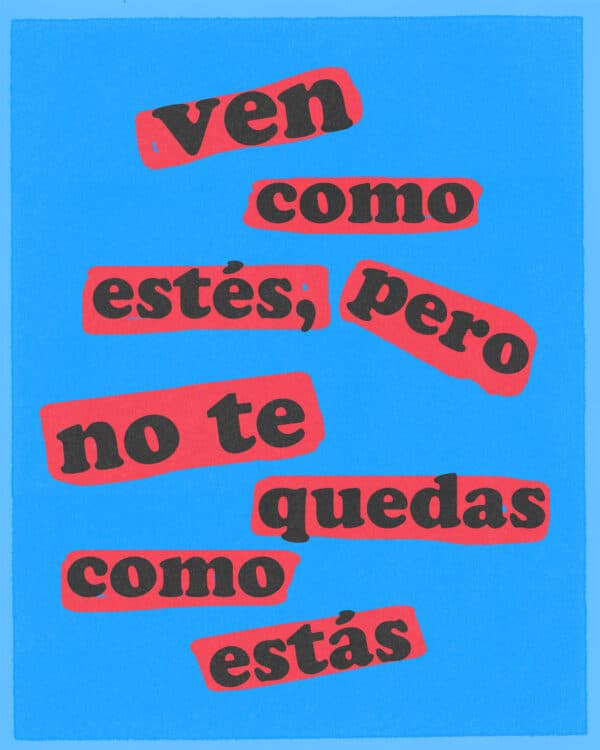 Ven como estés, pero no te quedas como estás